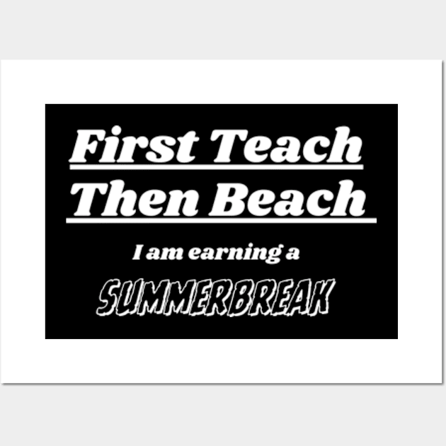 First Teach Then Beach I Am Earning A Summer Break Wall Art by Davidsmith